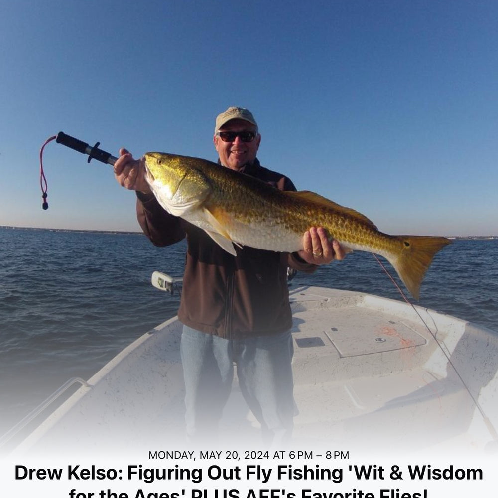 Drew Kelso:  Figuring Out Fly Fishing…Wit & Wisdom of the Ages