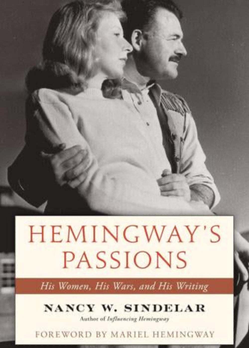 HEMINGWAY'S PASSIONS: HIS WOMEN, HIS WARS, AND HIS WRITING