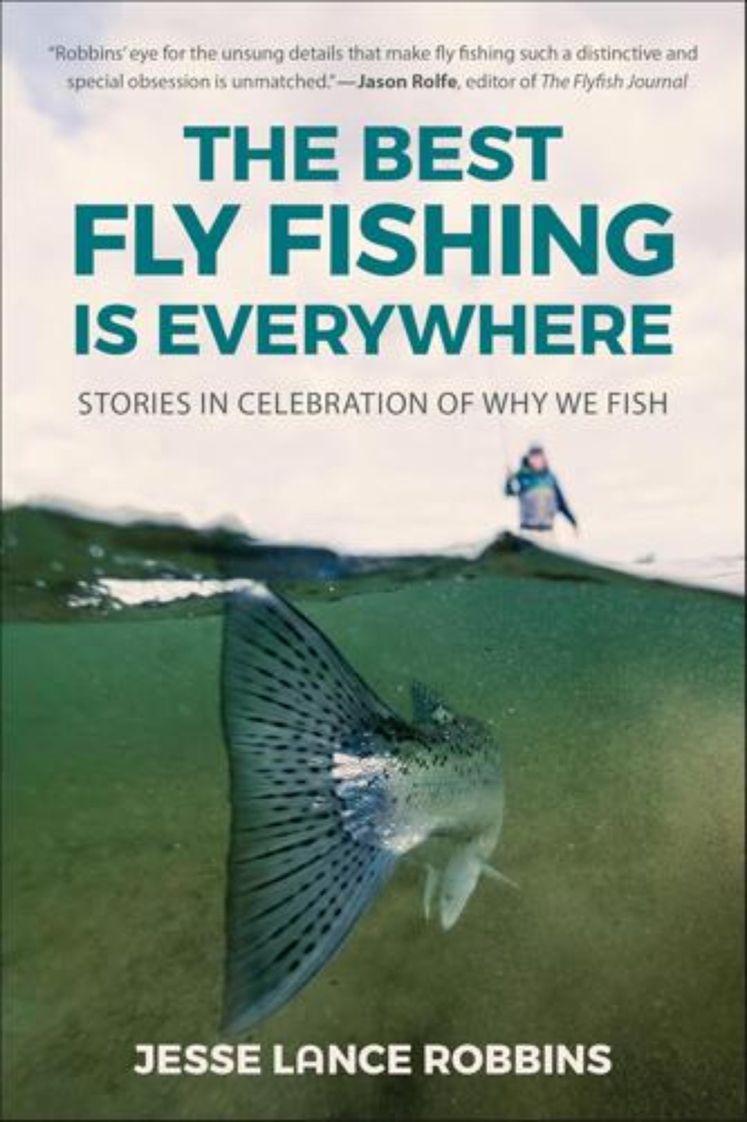 Book cover of 'The Best Fly Fishing is Everywhere' with a fish and person in the water.