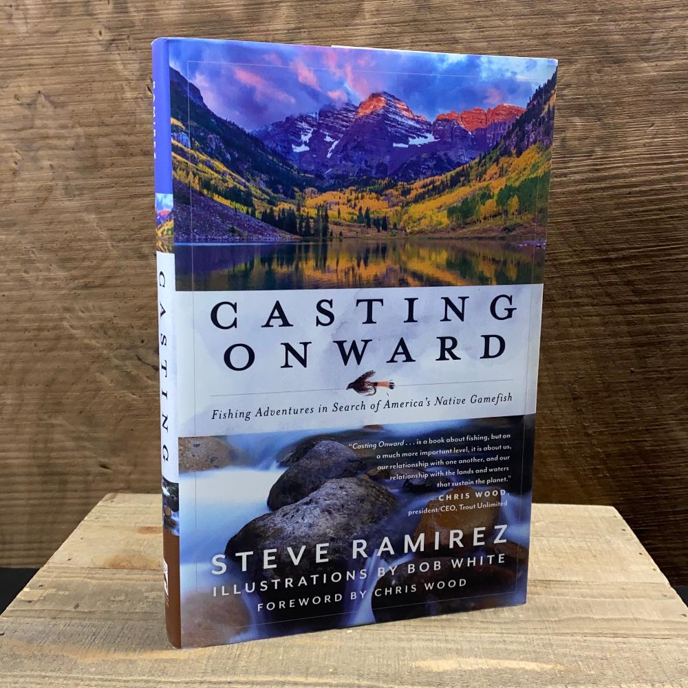 Casting Onward: Fishing Adventures in Search of America’s Native Gamefish - Fish On! Custom Rods