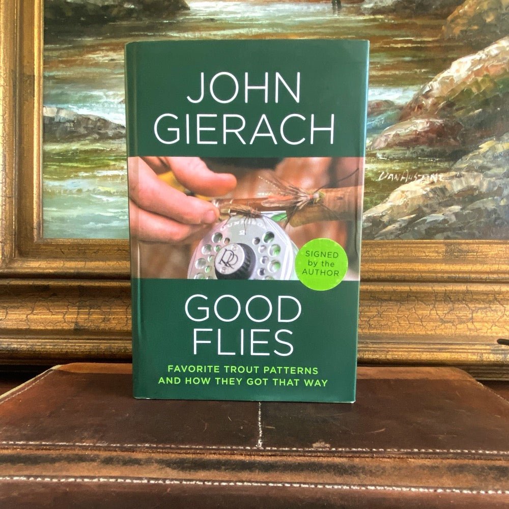 Good Flies: Favorite Trout Patterns & How They Got That Way - Fish On! Custom Rods