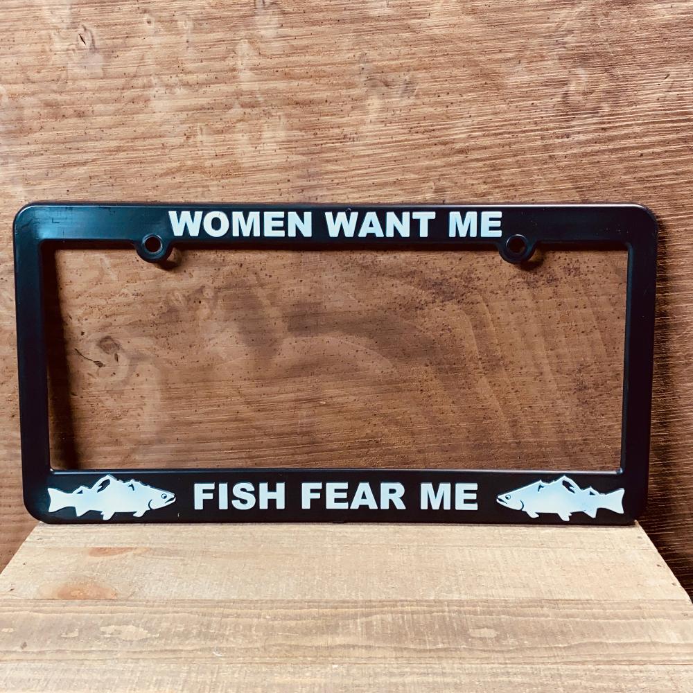 License Plate Frame: Women Want Me / Fish Fear Me - Fish On! Custom Rods
